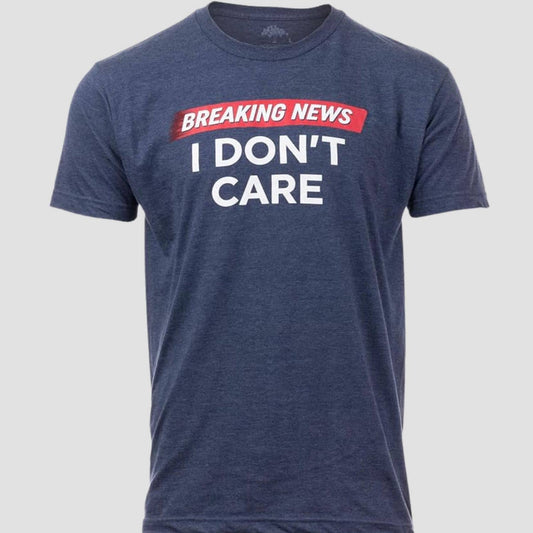 Breaking News I Don't Care T-Shirt