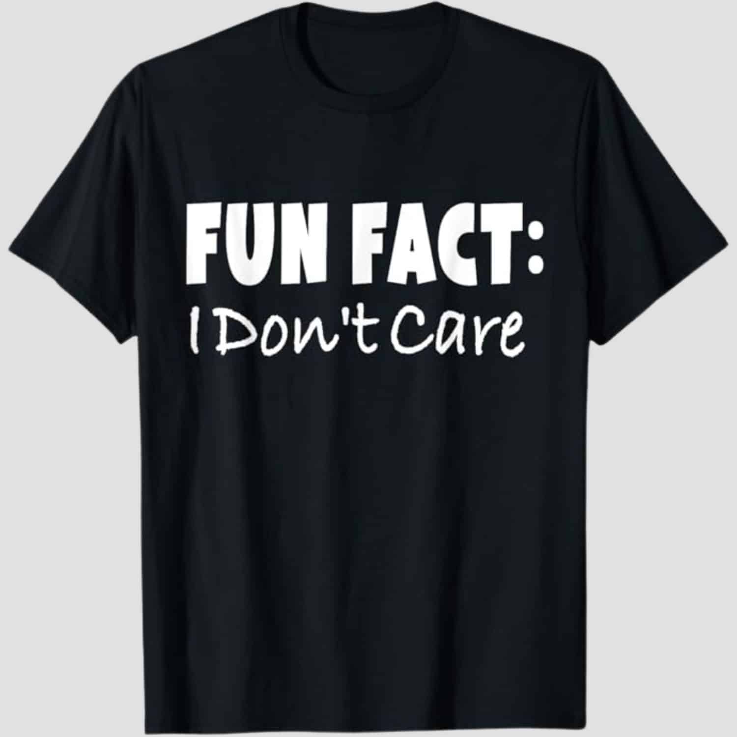 Fun Facts I Dont Care T-shirt
