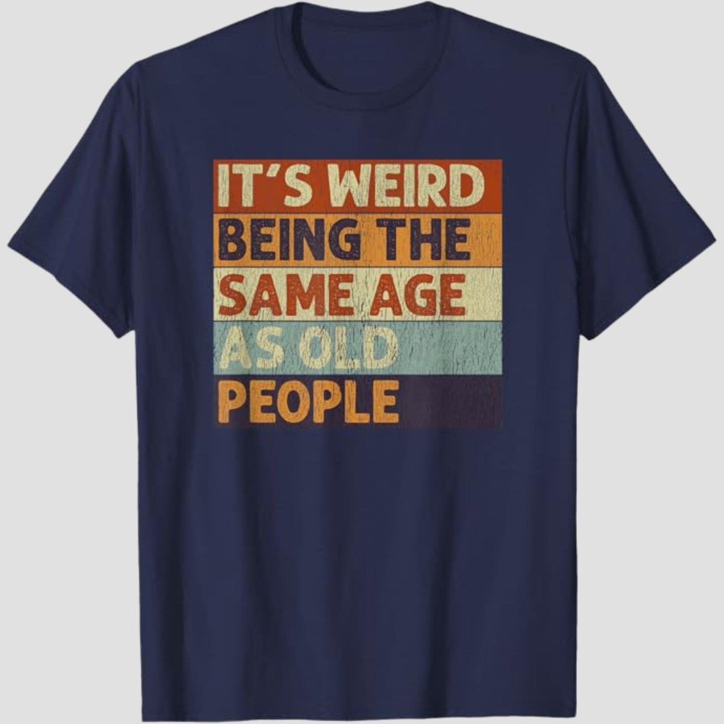 It's Weird Being The Same Age As Old People T-Shirt